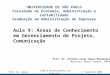 Aula 9: Áreas de Conhecimento em Gerenciamento de Projeto, Comunicação UNIVERSIDADE DE SÃO PAULO Faculdade de Economia, Administração e Contabilidade Graduação