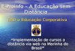 E-Proinfo – A Educação sem Distância EAD e Educação Corporativa ” Implementação de cursos a distância via web na Marinha do Brasil”