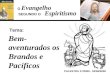 Evangelho Espiritismo Tema: PALESTRA 17/2009 - 02/06/2009 Bem- aventurados os Brandos e Pacíficos SEGUNDO O O