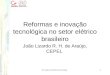 26/3/2004 X Congresso Brasileiro de Energia 1 Reformas e inovação tecnológica no setor elétrico brasileiro João Lizardo R. H. de Araújo, CEPEL