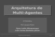 Arquitetura de Multi-Agentes 1 / 55 Arquitetura de Multi-Agentes IA Simbólica Prof. Jacques Robin Ryan Leite Albuquerque Luiz Carlos Barboza Júnior