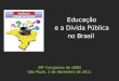 39º Congresso da UBES São Paulo, 2 de dezembro de 2011 Educação e a Dívida Pública no Brasil