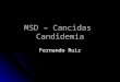 MSD – Cancidas Candidemia Fernando Ruiz. Caso clínico Masculino, 63 anos, VIII PO Laringectomia Ampliada, em uso cefazolina, com febre, calafrios e secreção