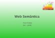 Web Semântica Fred Freitas CIn - UFPE Objetivos Entender a utilidade e a filosofia da Web Semântica Distinguir as camadas da Web Semântica De cada camada: