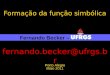 Formação da função simbólica Fernando Becker – UFRGS Porto Alegre Maio 2011  @ufrgs.br