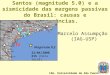 O sismo de 2008 na Bacia de Santos (magnitude 5.0) e a sismicidade das margens passivas do Brasil: causas e consequências. IAG- Universidade de São Paulo