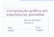 1 Computação gráfica em arquiteturas paralelas Bruno Barberi Gnecco PEE 5846 Prof. Takeo