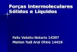 Forças intermoleculares Sólidos e Líquidos Felix Velotto Notario 14397 Marion Yudi Arai Ohira 14416