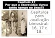 Capítulo 17 Por que a escravidão durou tanto tempo no Brasil? Capítulos para avaliação bimestral: 16, 17 e 18