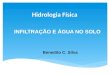 INFILTRAÇÃO E ÁGUA NO SOLO Benedito C. Silva Hidrologia Física