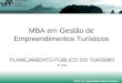 MBA em Gestão de Empreendimentos Turísticos PLANEJAMENTO PÚBLICO DO TURISMO 2ª aula Prof. Dr. Aguinaldo Cesar Fratucci