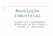 Revolução Industrial Reações dos trabalhadores, defensores da nova ordem e reações ao capitalismo