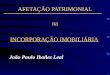 AFETAÇÃO PATRIMONIAL na INCORPORAÇÃO IMOBILIÁRIA João Paulo Ibañez Leal