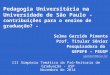 Pedagogia Universitária na Universidade de São Paulo - contribuições para o ensino de graduação? - Selma Garrido Pimenta Prof. Titular Sênior Pesquisadora