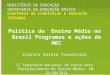 MINISTÉRIO DA EDUCAÇÃO SECRETARIA DE EDUCAÇÃO BÁSICA D IRETORIA DE C URRÍCULOS E E DUCAÇÃO I NTEGRAL Política do Ensino Médio no Brasil Programas e ações