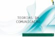 TEORIAS DA COMUNICAÇÃO Prof. André Aparecido da Silva  1
