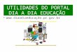 UTILIDADES DO PORTAL DIA A DIA EDUCAÇÃO ção.pr.gov.br