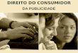 DIREITO DO CONSUMIDOR DA PUBLICIDADE. DA PUBLICIDADE NO CDC ARTS. 36 A 38