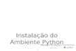 1 Instalação do Ambiente Python Marcel Pinheiro Caraciolo Python Aula 02