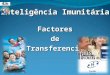 Inteligência Imunitária Factores de deTransferencia