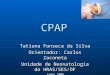 CPAP Tatiana Fonseca da Silva Orientador: Carlos Zaconeta Unidade de Neonatologia do HRAS/SES/DF Junho 2005