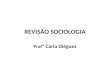 REVISÃO SOCIOLOGIA Prof ª Carla Diéguez. ESTRUTURA SOCIAL Os indivíduos são parte de uma estrutura social, que de alguma forma se coloca sobre eles. Esta