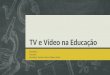 TV e Vídeo na Educação Disciplina: Docente: Discentes: Denise Mota e Débora Anjos