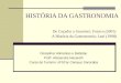 HISTÓRIA DA GASTRONOMIA De Caçador a Gourmet; Franco (2001) A História da Gastronomia; Leal (1998) Disciplina: Alimentos e Bebidas Profª. Alissandra Nazareth