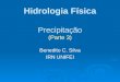 Hidrologia Física Precipitação (Parte 3) Benedito C. Silva IRN UNIFEI