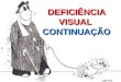 DEFICINCIA VISUAL CONTINUA‡ƒO. CAPACIDADE VISUAL Composta por cinco fatores: Composta por cinco fatores: Acuidade Visual Acuidade Visual Campo Visual