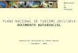 Ministério do Turismo PLANO NACIONAL DE TURISMO 2011/2014 DOCUMENTO REFERENCIAL Reunião de Instalação do Comitê Gestor Dezembro / 2009