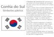 Coréia do Sul Símbolos pátrios A Bandeira da Coréia do Sul apresenta no seu centro um círculo dividido em vermelho vivo (em cima) e azul (em baixo) num