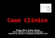 Caso Clínico Thiago Bitar Moraes Barros Médico Residente, Serviço de Reumatologia Hospital das Clínicas da Faculdade de Medicina da USP