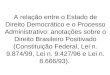 A relação entre o Estado de Direito Democrático e o Processo Administrativo: anotações sobre o Direito Brasileiro Positivado (Constituição Federal, Lei
