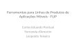 Ferramentas para Linhas de Produtos de Aplicações Móveis - FLIP Carlos Eduardo Pontual Fernanda d’Amorim Leopoldo Teixeira