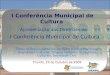 I Conferência Municipal de Cultura Apresentação das Diretrizes da : I Conferência Municipal de Cultura Todos os órgãos participante: Setor Publico Municipal,