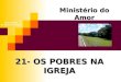 21- OS POBRES NA IGREJA Ministério do Amor Ellen G White Pr. Marcelo Carvalho