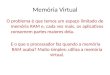 Memória Virtual O problema é que temos um espaço limitado de memória RAM e, cada vez mais, os aplicativos consomem partes maiores dela. E o que o processador