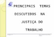 PRINCIPAIS TEMAS DISCUTIDOS NA JUSTIÇA DO TRABALHO Estágio IVRenata Maria Brasileiro Sobral