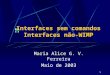 1 Interfaces sem comandos Interfaces não-WIMP Maria Alice G. V. Ferreira Maio de 2003