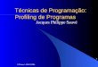J P Sauvé - DSC/UFPb 1 Técnicas de Programação: Profiling de Programas Jacques Philippe Sauvé
