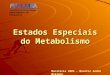 Estados Especiais do Metabolismo Departamento de Bioquímica Monitoria 2005 – Monitor André Willani