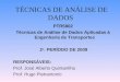 TÉCNICAS DE ANÁLISE DE DADOS PTR5802 Técnicas de Análise de Dados Aplicadas à Engenharia de Transportes 2 o. PERÍODO DE 2009 RESPONSÁVEIS: Prof. José Alberto