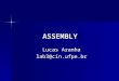 ASSEMBLY Lucas Aranha lab3@cin.ufpe.br. Assembly Assembly é uma linguagem de baixo nível, chamada freqüentemente de “linguagem de montagem” Assembly é