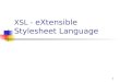 1 XSL - eXtensible Stylesheet Language. 2 XSL - Motivação Vantagens de separar apresentação de conteúdo: Múltiplos formatos de saída: tamanhos diferentes,