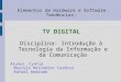 Elementos de Hardware e Software. Tendências: TV DIGITAL Disciplina: Introdução à Tecnologia da Informação e da Comunicação Alunos:Cyntia Marcelo Herondino