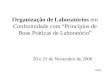 1de28 Organização de Laboratórios em Conformidade com “Princípios de Boas Práticas de Laboratório” 20 e 21 de Novembro de 2006