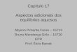 Capítulo 17 Aspectos adicionais dos equilíbrios aquosos Allyson Pimenta Freire – 15713 Bruno Mendonça Grilo – 15720 EPR Prof. Élcio Barrak