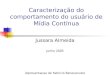 Caracterização do comportamento do usuário de Mídia Contínua Jussara Almeida Junho 2005 (Apresentacao de Fabricio Benevenuto)