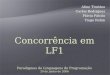 Concorrência em LF1 Paradigmas de Linguagens de Programação 20 de junho de 2006 Aline Timóteo Carlos Rodrigues Flávia Falcão Tiago Rolim
